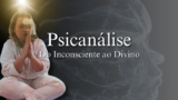 Psicanálise - Do Inconsciente ao Divino