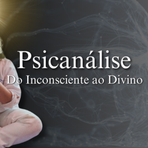 Psicanálise - Do Inconsciente ao Divino